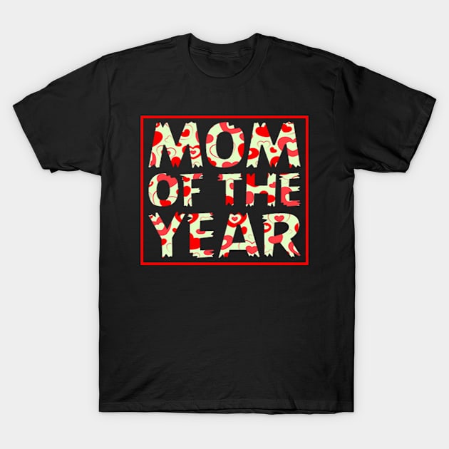 Mom Of The Year, I love My Mom, Mother Day, Mom T-Shirt by Jakavonis